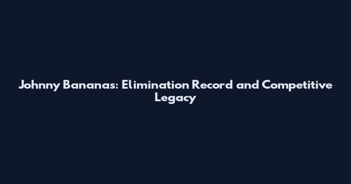 Johnny Bananas: Elimination Record and Competitive Legacy