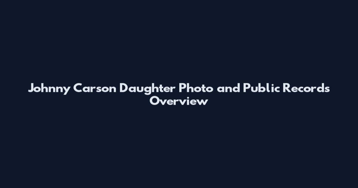 Johnny Carson Daughter Photo and Public Records Overview