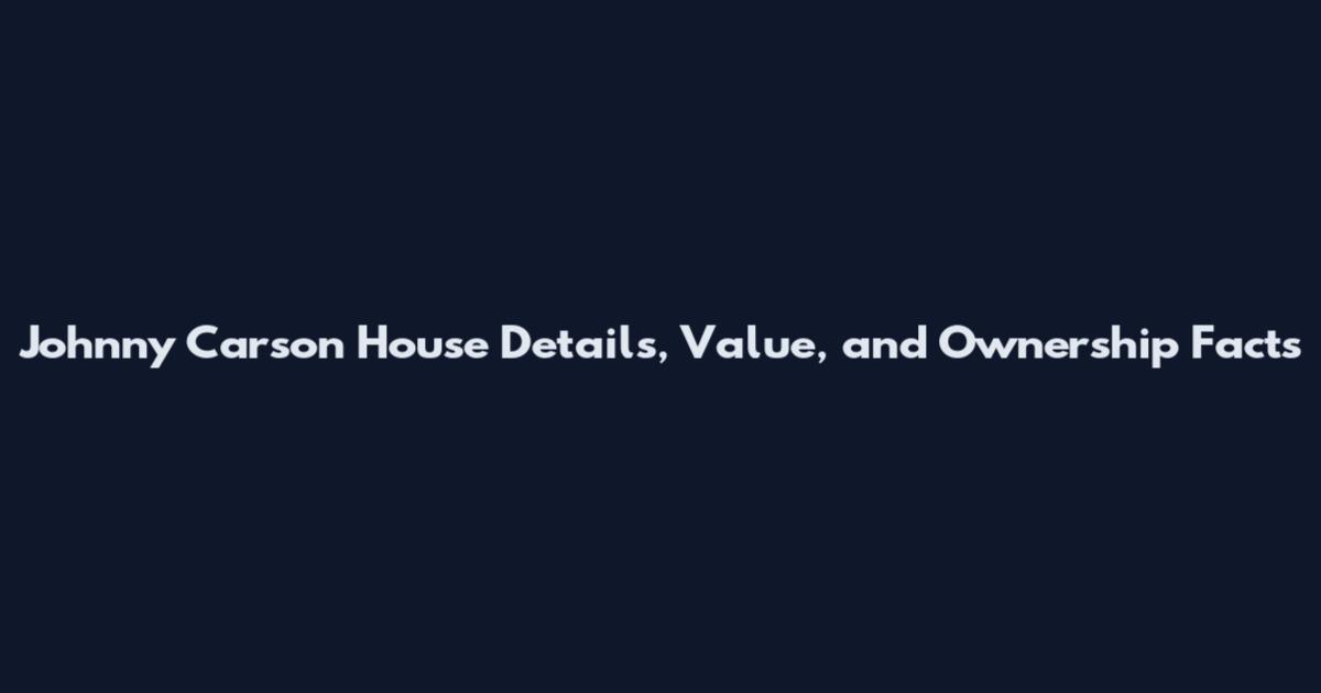 Johnny Carson House Details, Value, and Ownership Facts