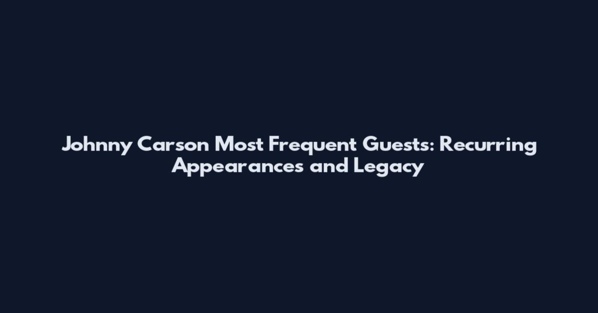 Johnny Carson Most Frequent Guests: Recurring Appearances and Legacy