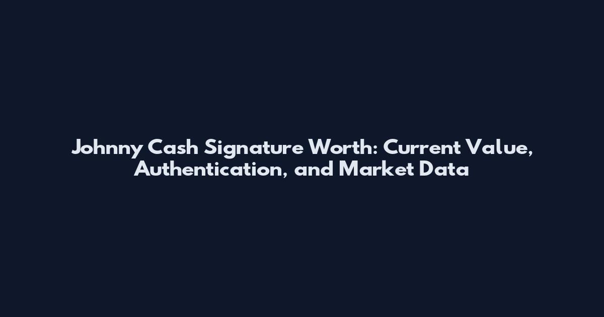 Johnny Cash Signature Worth: Current Value, Authentication, and Market Data