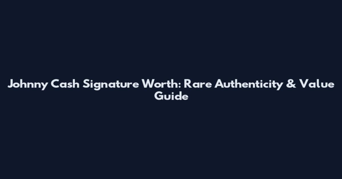 Johnny Cash Signature Worth: Rare Authenticity & Value Guide
