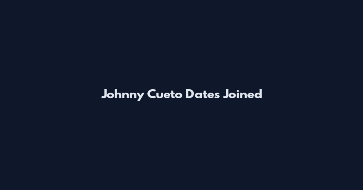 Johnny Cueto Dates Joined
