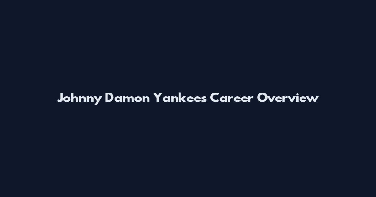 Johnny Damon Yankees Career Overview