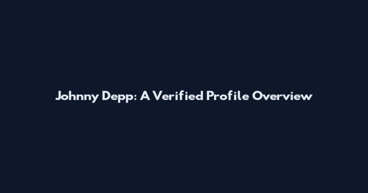 Johnny Depp: A Verified Profile Overview