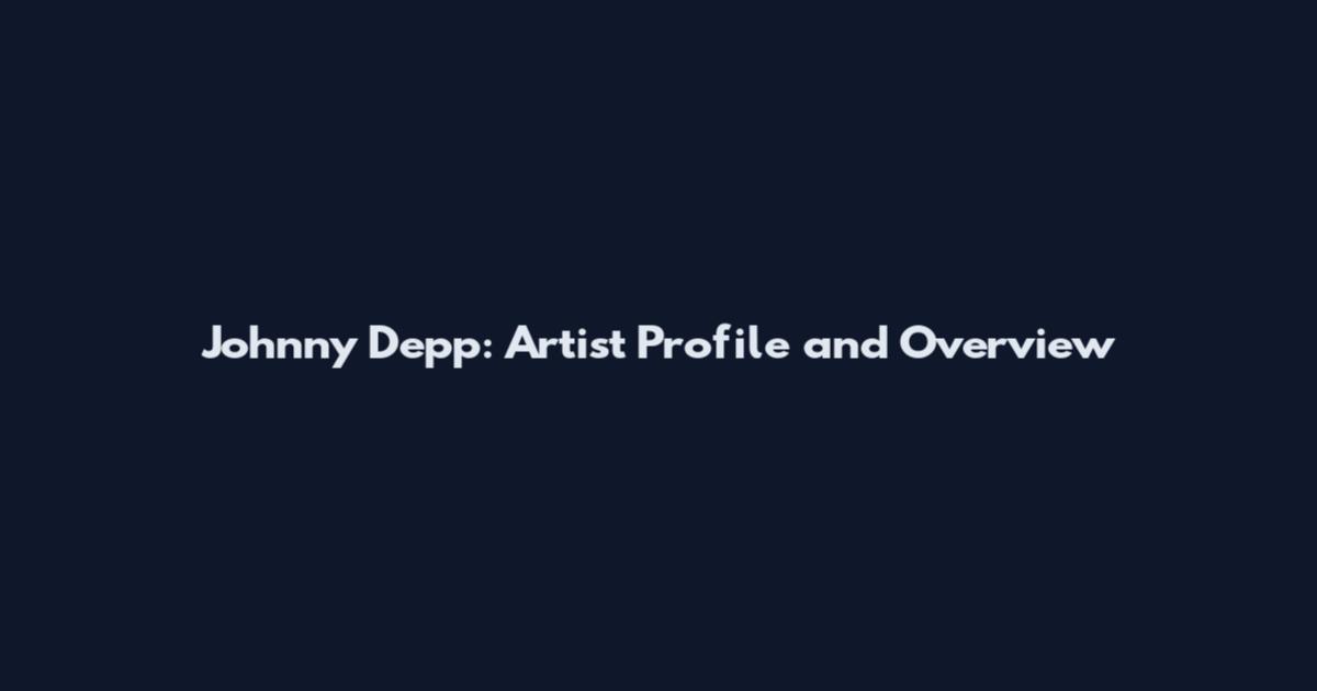 Johnny Depp: Artist Profile and Overview