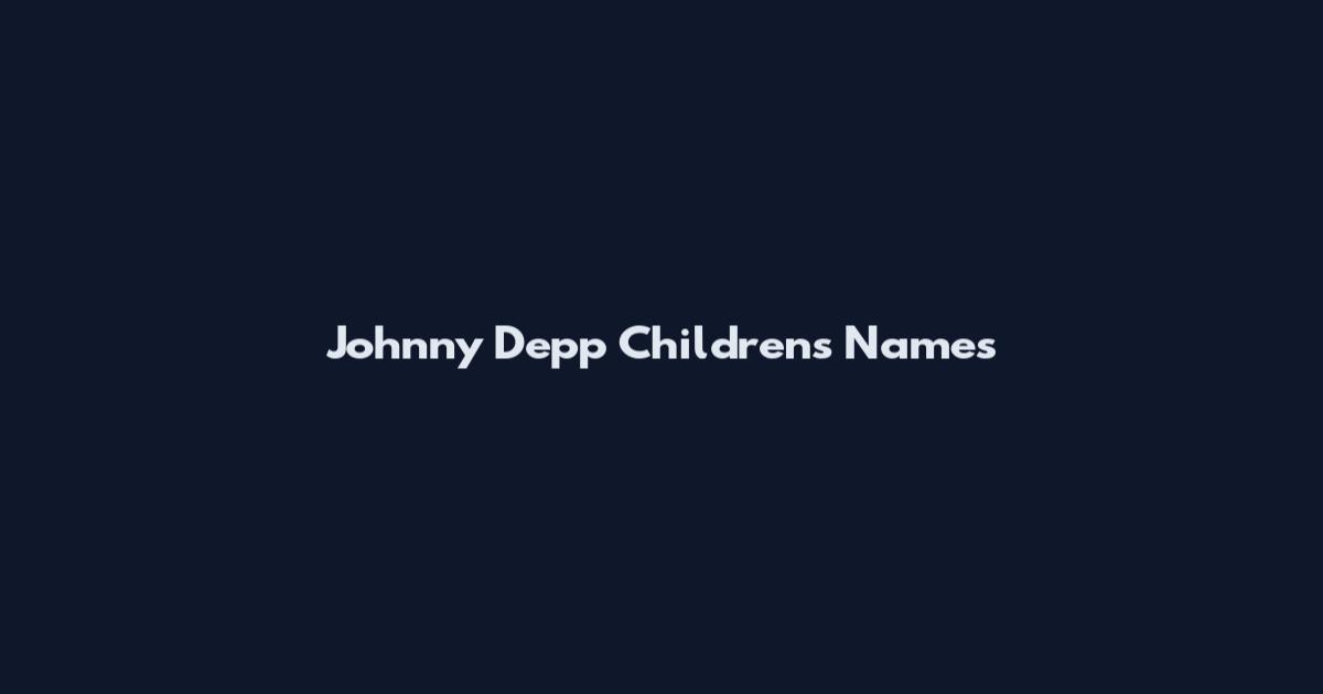 Johnny Depp Children's Names