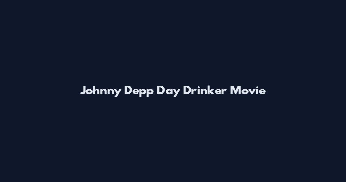 Johnny Depp Day Drinker Movie