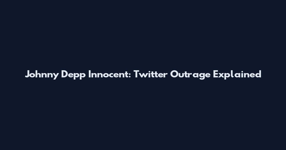 Johnny Depp Innocent: Twitter Outrage Explained