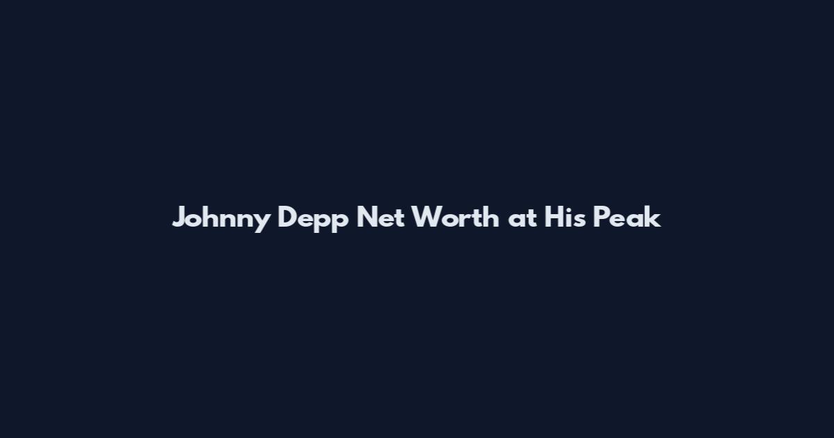 Johnny Depp Net Worth at His Peak