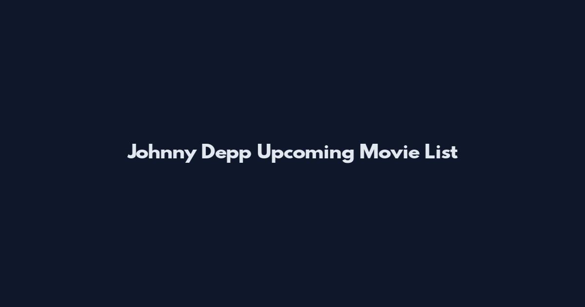 Johnny Depp Upcoming Movie List