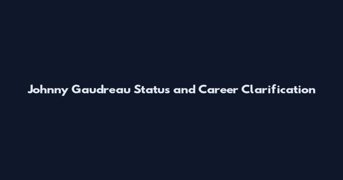 Johnny Gaudreau Status and Career Clarification