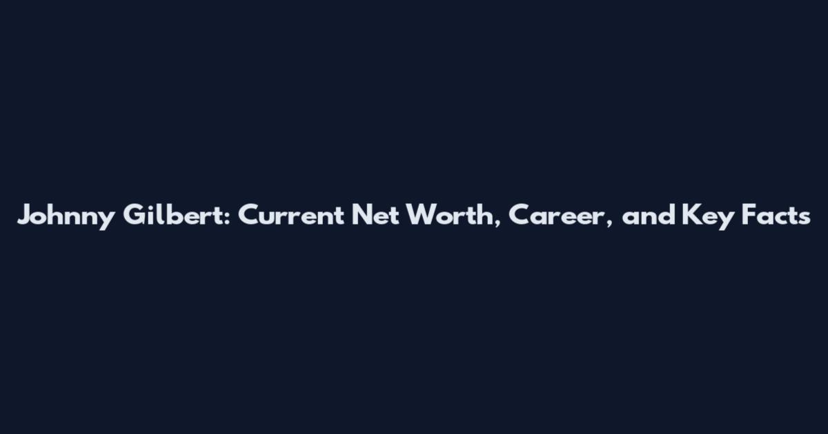 Johnny Gilbert: Current Net Worth, Career, and Key Facts