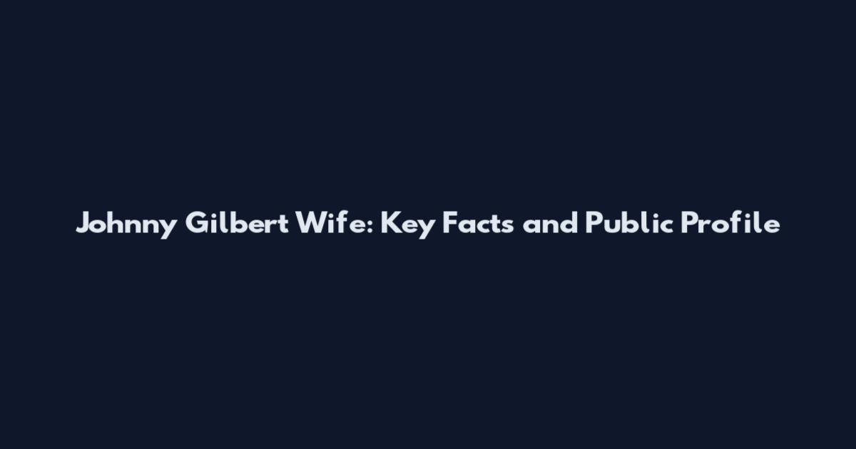 Johnny Gilbert Wife: Key Facts and Public Profile