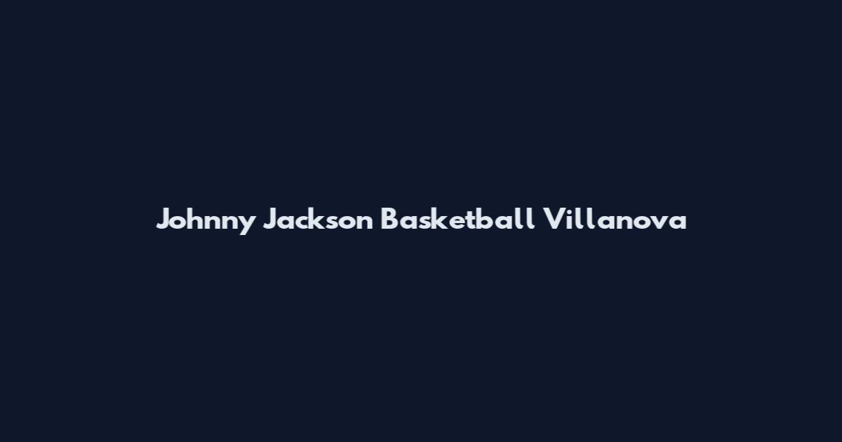 Johnny Jackson Basketball Villanova