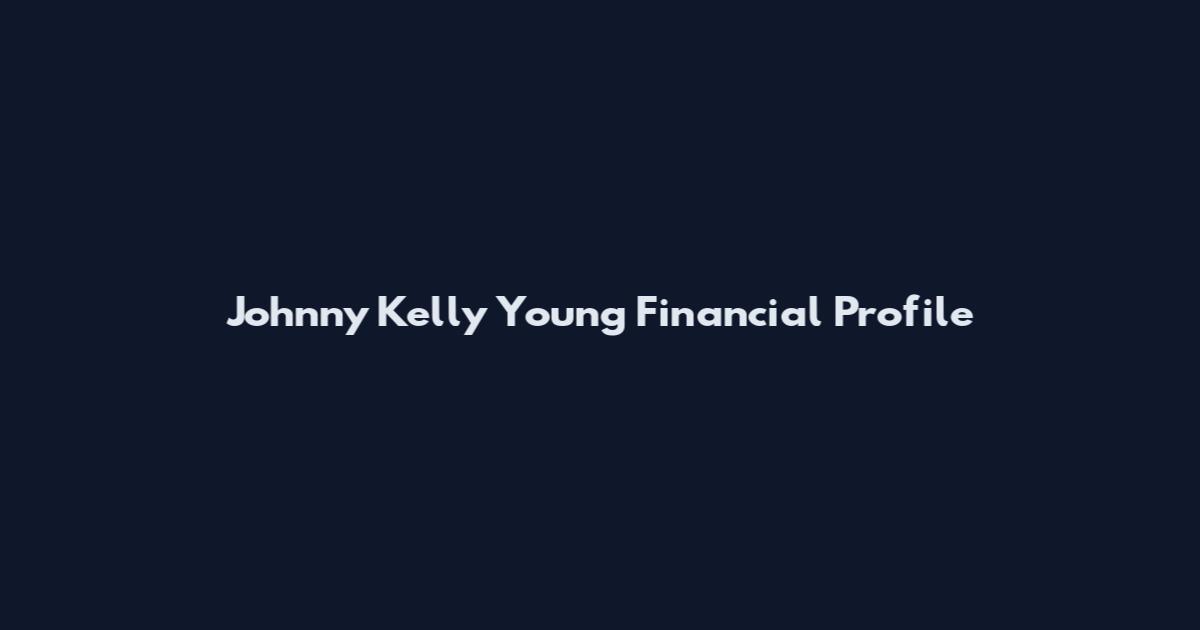 Johnny Kelly Young Financial Profile