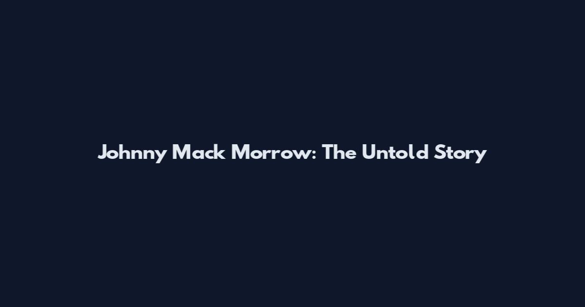 Johnny Mack Morrow: The Untold Story