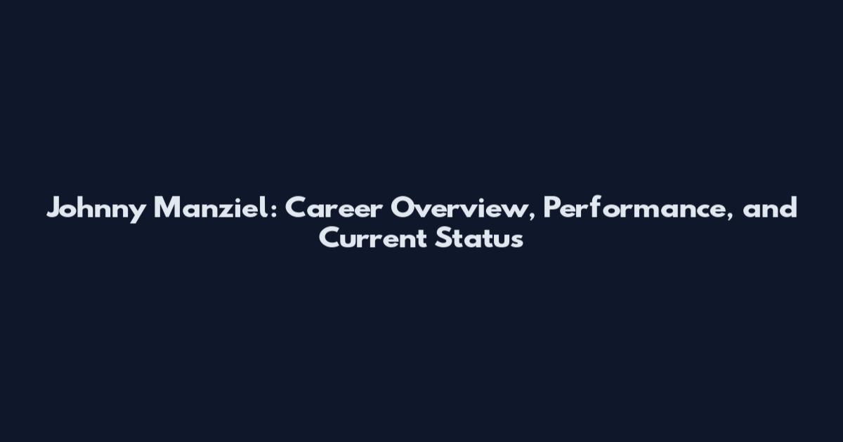 Johnny Manziel: Career Overview, Performance, and Current Status