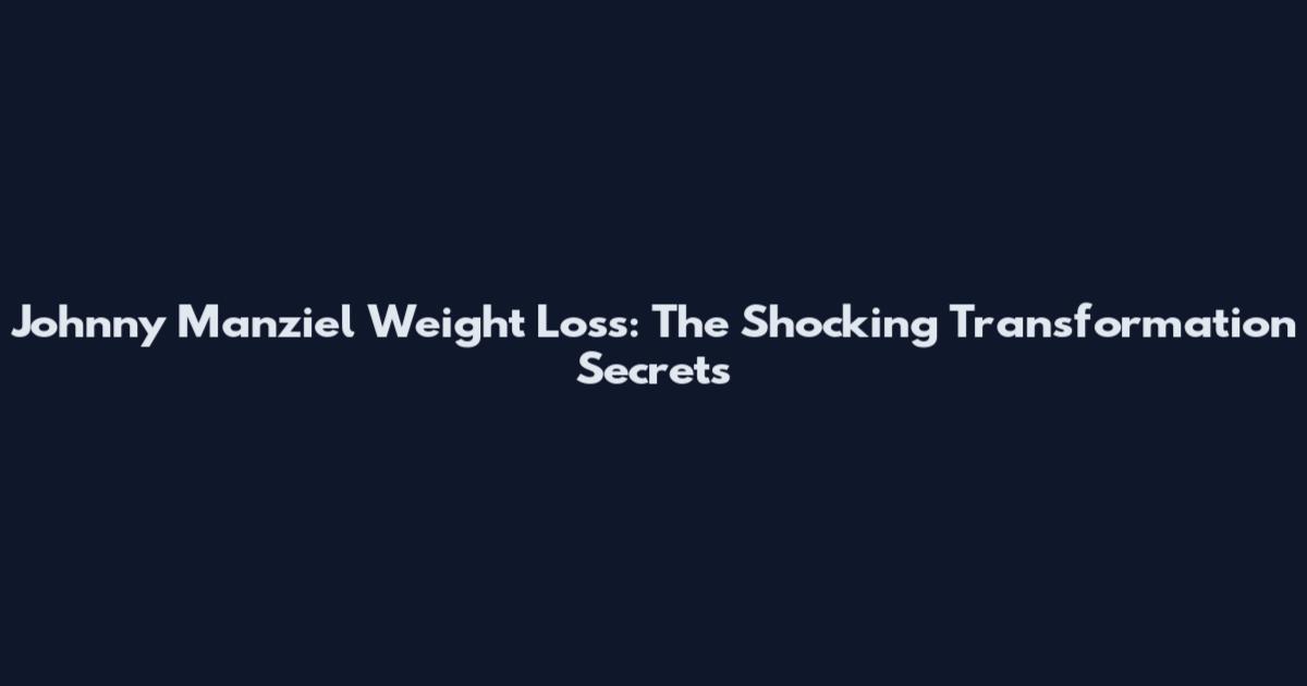 Johnny Manziel Weight Loss: The Shocking Transformation Secrets