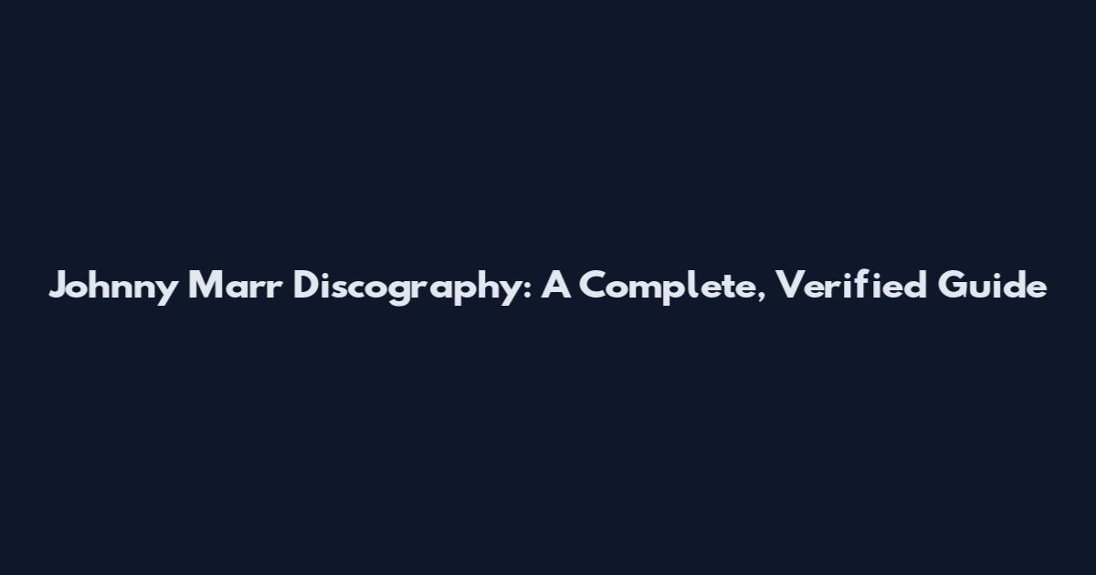 Johnny Marr Discography: A Complete, Verified Guide