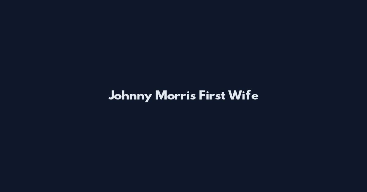 Johnny Morris First Wife
