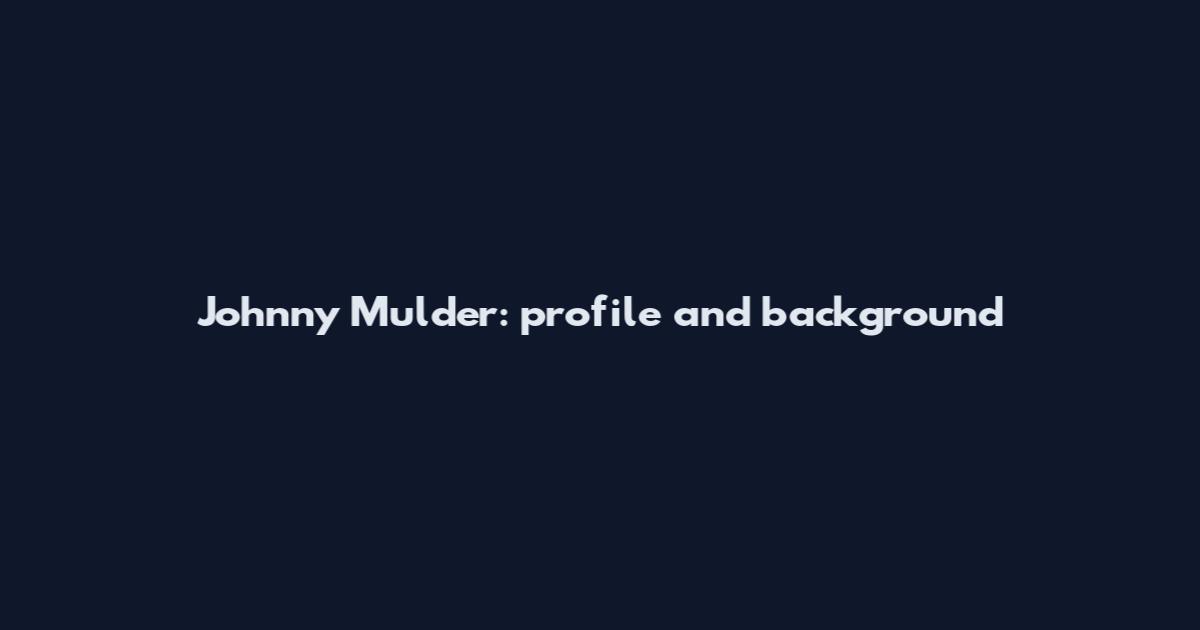 Johnny Mulder: profile and background