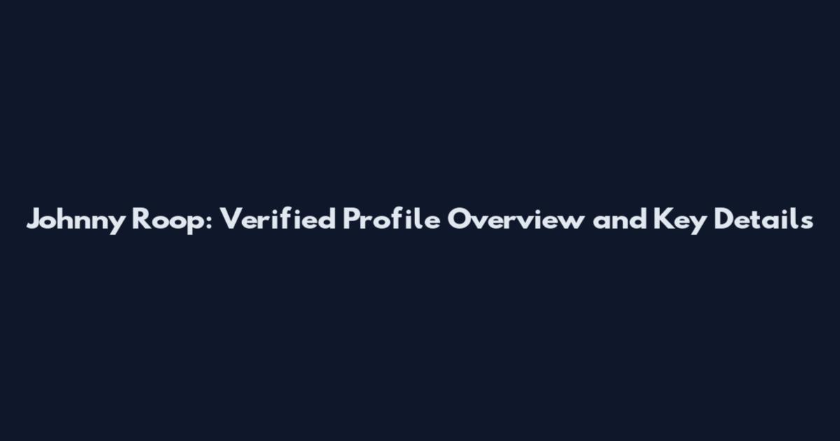 Johnny Roop: Verified Profile Overview and Key Details