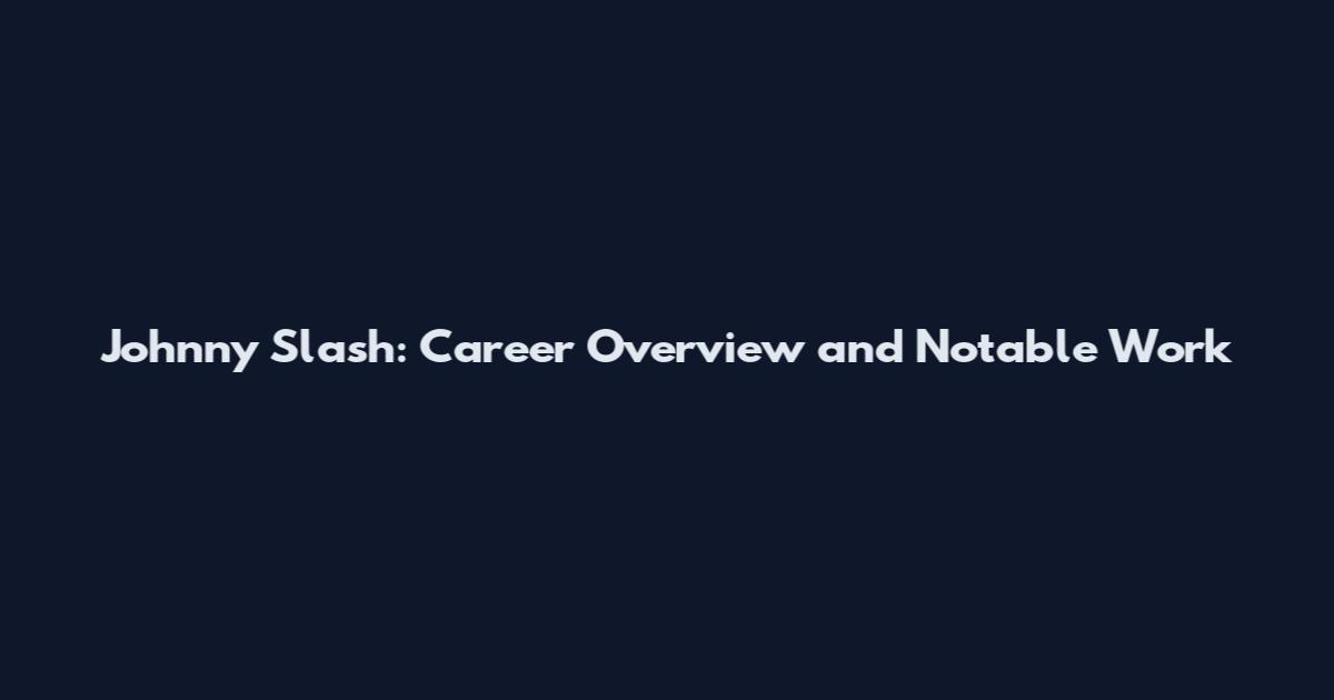 Johnny Slash: Career Overview and Notable Work