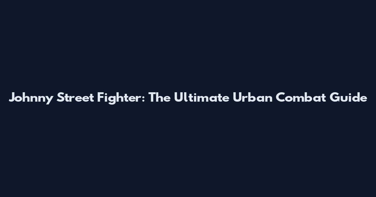Johnny Street Fighter: The Ultimate Urban Combat Guide