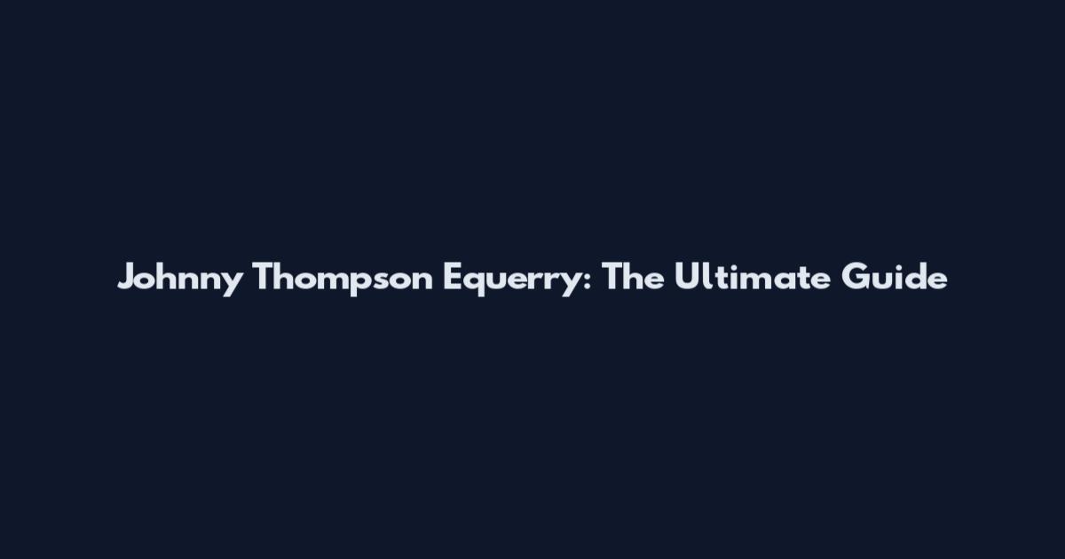 Johnny Thompson Equerry: The Ultimate Guide