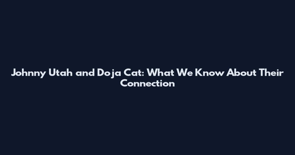 Johnny Utah and Doja Cat: What We Know About Their Connection