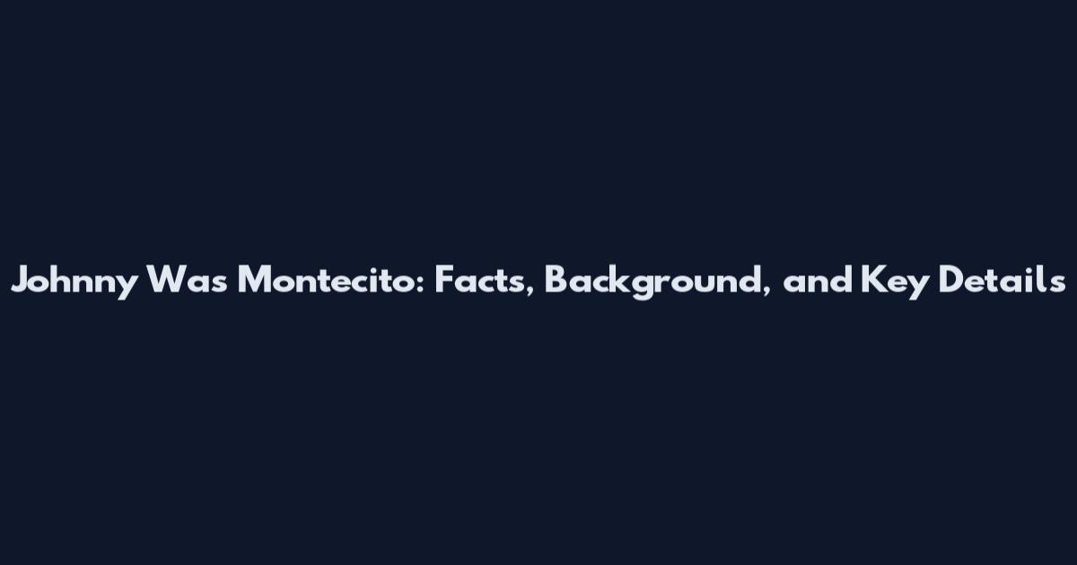 Johnny Was Montecito: Facts, Background, and Key Details