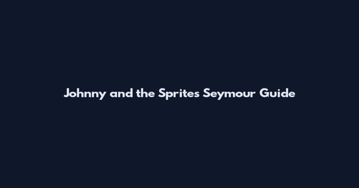 Johnny and the Sprites Seymour Guide