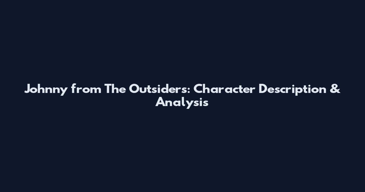 Johnny from The Outsiders: Character Description & Analysis