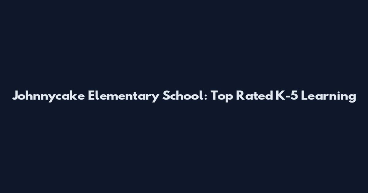 Johnnycake Elementary School: Top Rated K-5 Learning