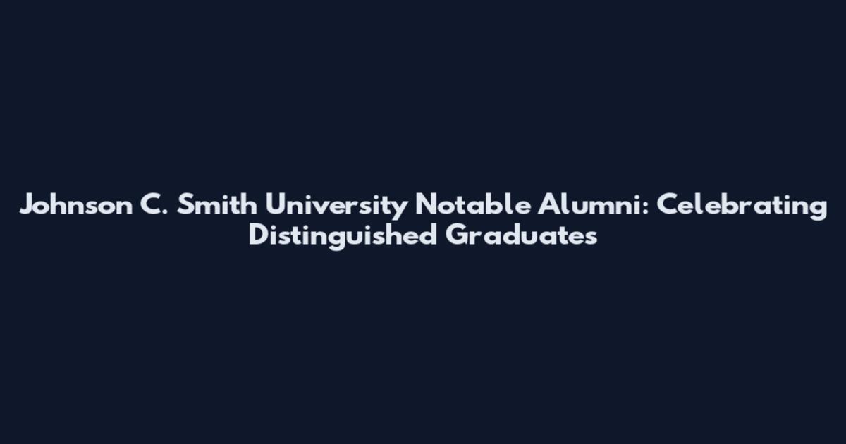 Johnson C. Smith University Notable Alumni: Celebrating Distinguished Graduates