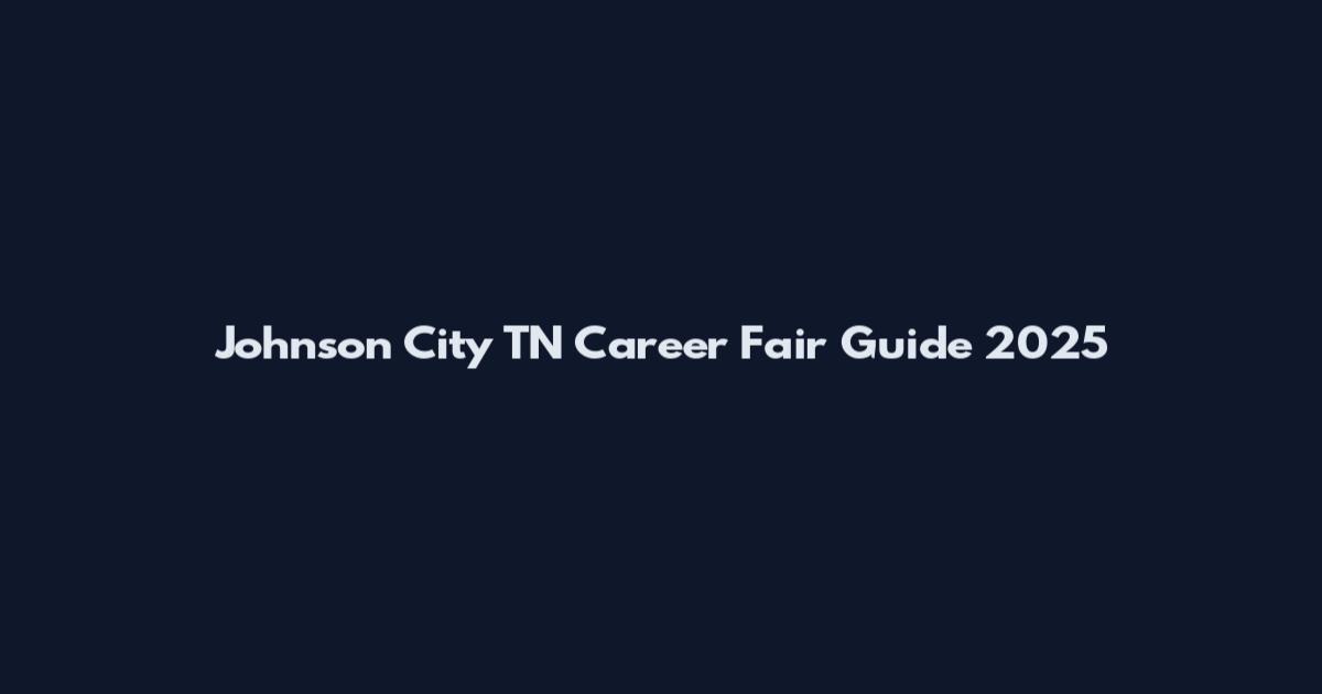 Johnson City TN Career Fair Guide 2025