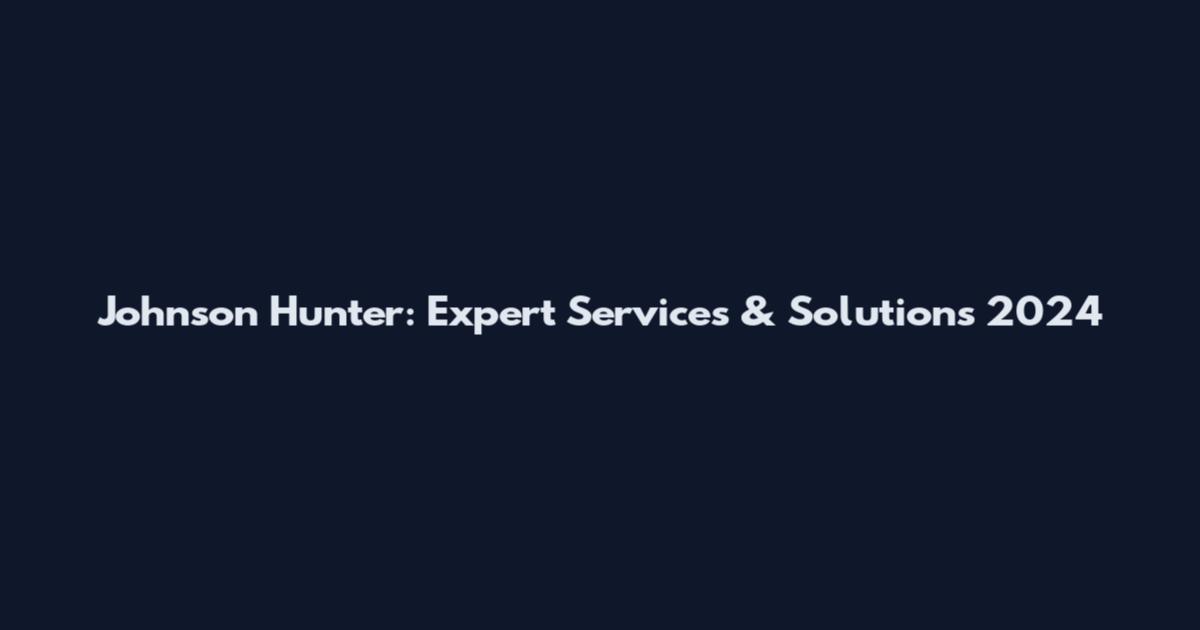 Johnson Hunter: Expert Services & Solutions 2024