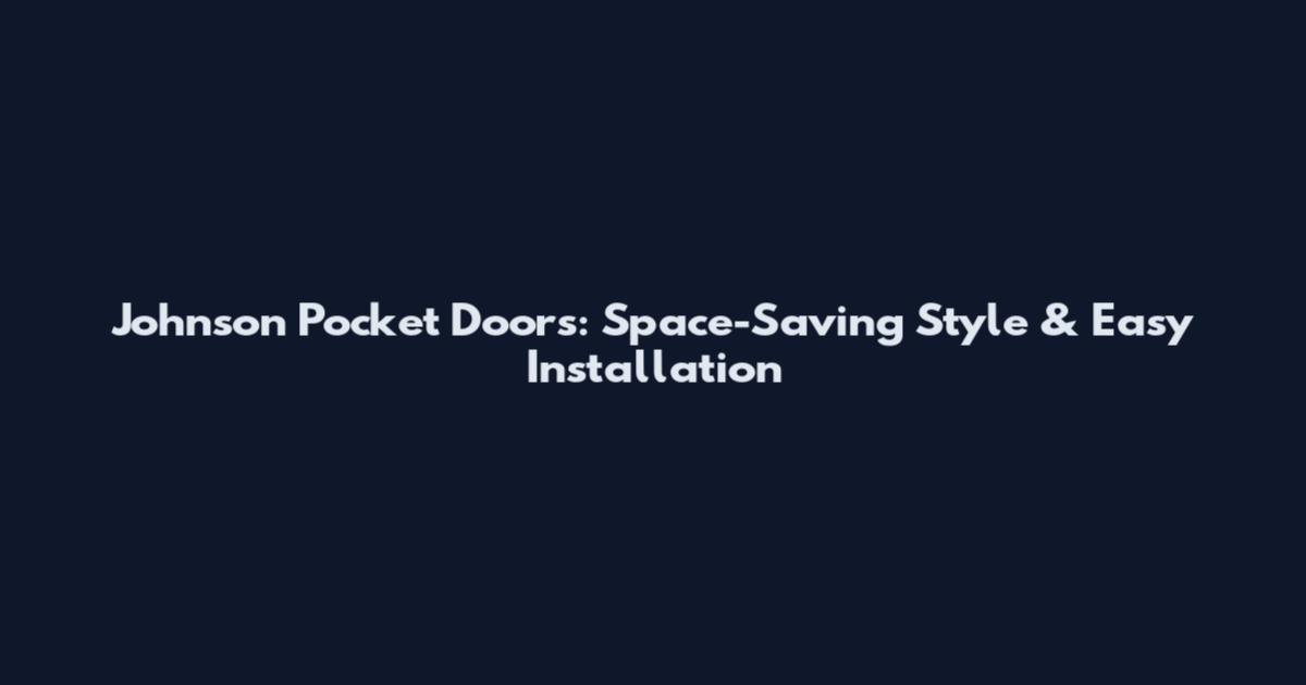 Johnson Pocket Doors: Space-Saving Style & Easy Installation