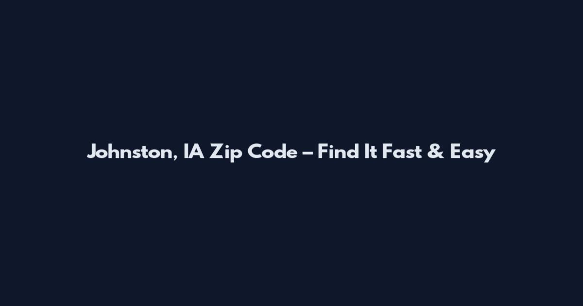 Johnston, IA Zip Code – Find It Fast & Easy