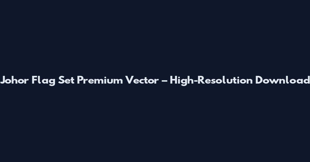 Johor Flag Set Premium Vector – High-Resolution Download