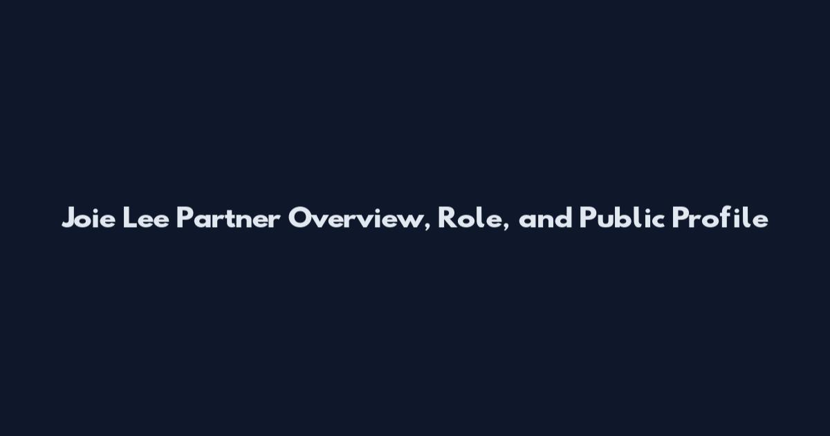 Joie Lee Partner Overview, Role, and Public Profile