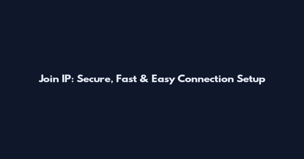 Join IP: Secure, Fast & Easy Connection Setup