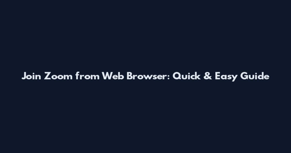 Join Zoom from Web Browser: Quick & Easy Guide