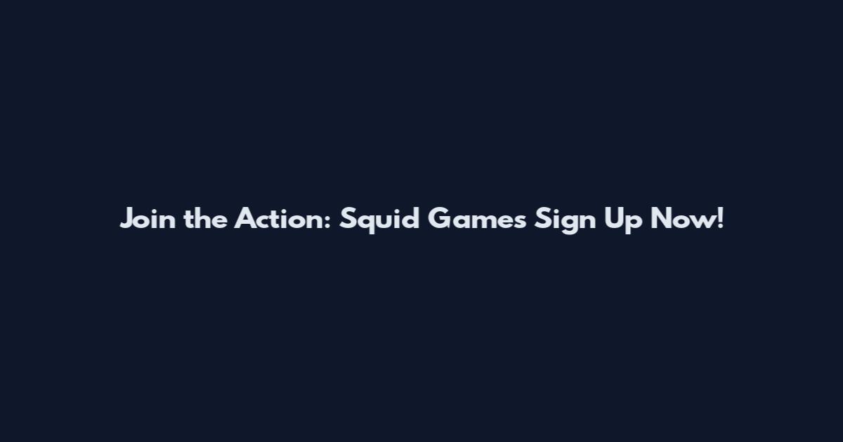 Join the Action: Squid Games Sign Up Now!