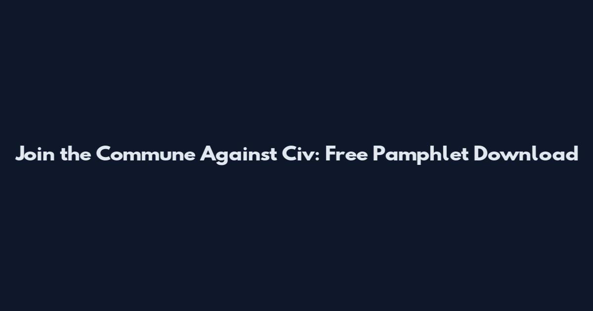 Join the Commune Against Civ: Free Pamphlet Download