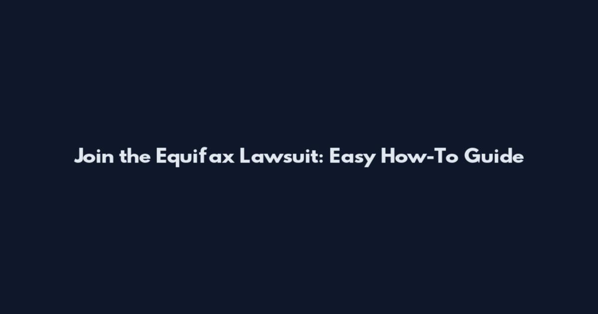 Join the Equifax Lawsuit: Easy How-To Guide