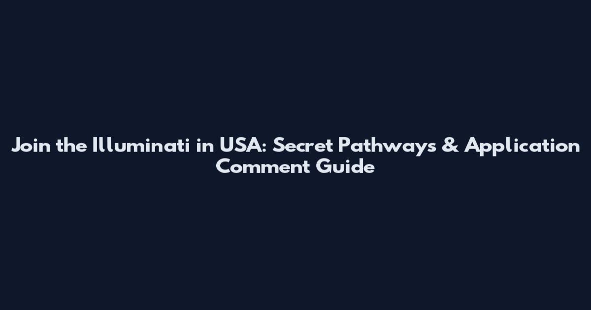 Join the Illuminati in USA: Secret Pathways & Application Comment Guide