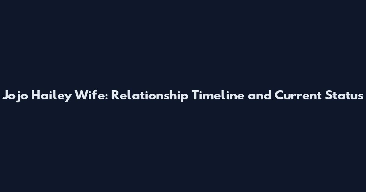 Jojo Hailey Wife: Relationship Timeline and Current Status