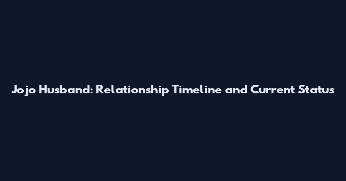 Jojo Husband: Relationship Timeline and Current Status